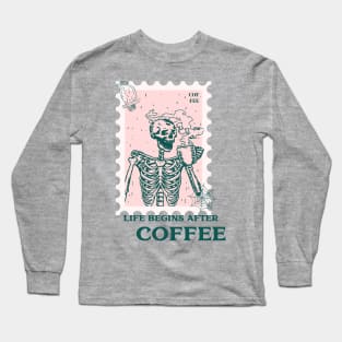 Skeleton Life Begins After Coffee Long Sleeve T-Shirt